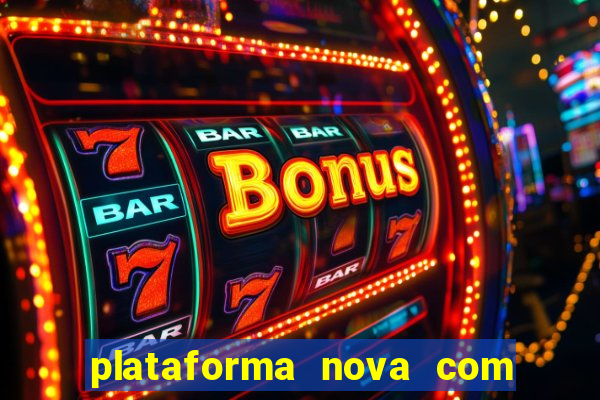 plataforma nova com bonus de cadastro sem deposito